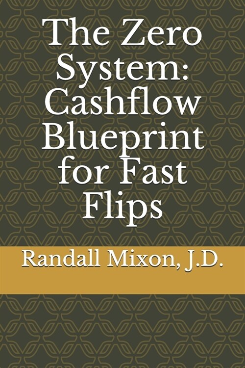 The Zero System: Cashflow Blueprint for Fast Flips (Paperback)