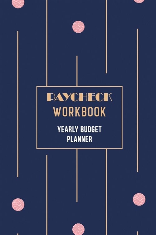 Paycheck Workbook - Yearly Budget Planner: 2020 Daily Weekly & Monthly Calendar Expense Tracker Organizer for Budget Planner, Income Expenses Tracker, (Paperback)