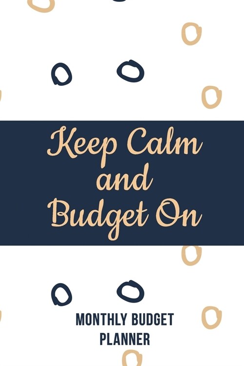 Keep Calm and Budget On: Weekly Expense Tracker Bill Organizer Notebook, Debt Tracking Organizer With Income Expenses Tracker, Savings, Persona (Paperback)