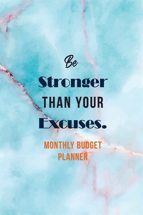 Be Stronger Than Your Excuses. - Monthly Budget Planner: Monthly Expense Tracker Bill Organizer Notebook, Budget Planner and Financial Planner Workboo (Paperback)