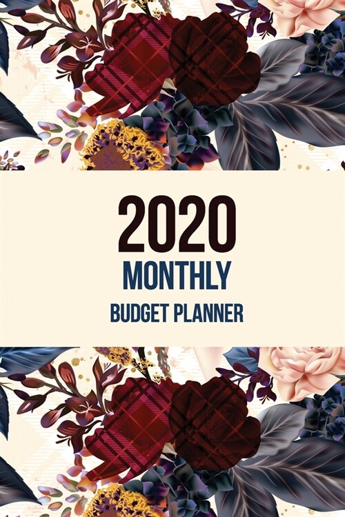 2020 Monthly Budget Planner: Weekly Expense Tracker Bill Organizer Notebook, Budget Planner and Financial Planner Workbook, Organizer for Budget Pl (Paperback)