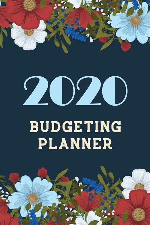 2020 Budgeting Planner: Weekly Expense Tracker Bill Organizer Notebook, Budget Planner and Financial Planner Workbook, Organizer for Budget Pl (Paperback)