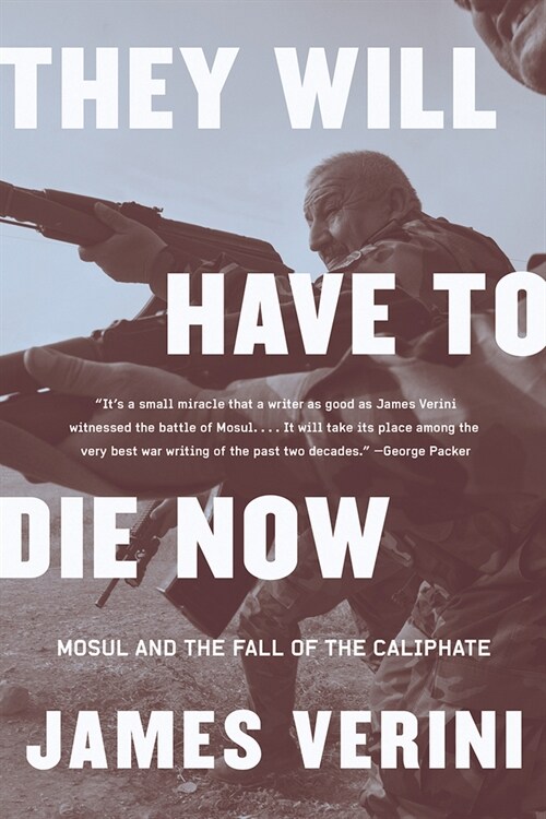 They Will Have to Die Now: Mosul and the Fall of the Caliphate (Paperback)