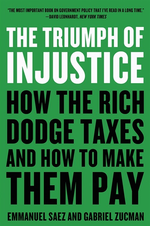The Triumph of Injustice: How the Rich Dodge Taxes and How to Make Them Pay (Paperback)