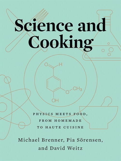 Science and Cooking: Physics Meets Food, from Homemade to Haute Cuisine (Hardcover)