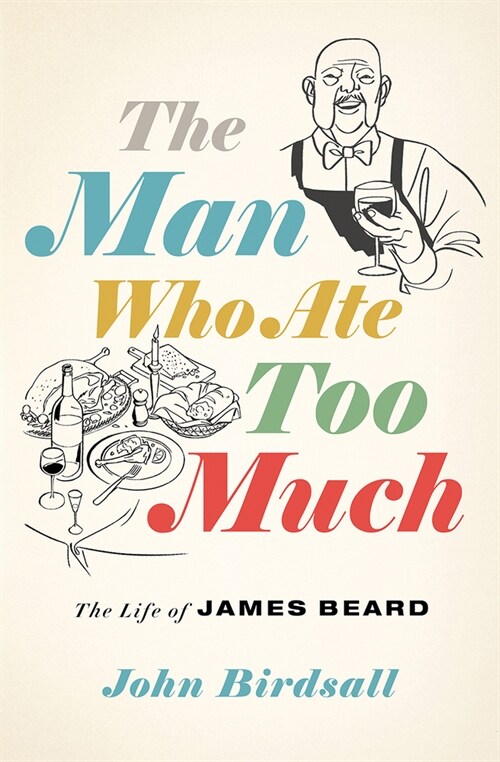 The Man Who Ate Too Much: The Life of James Beard (Hardcover)