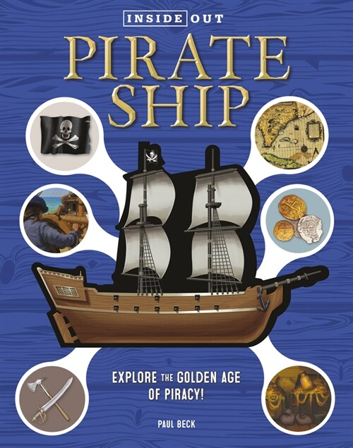 Inside Out Pirate Ship: Explore the Golden Age of Piracy! (Hardcover)