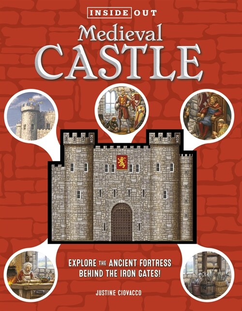 Inside Out Medieval Castle: Explore the Ancient Fortress Behind the Iron Gates! (Hardcover)