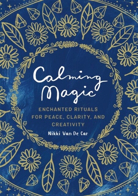 Calming Magic: Enchanted Rituals for Peace, Clarity, and Creativity (Hardcover)