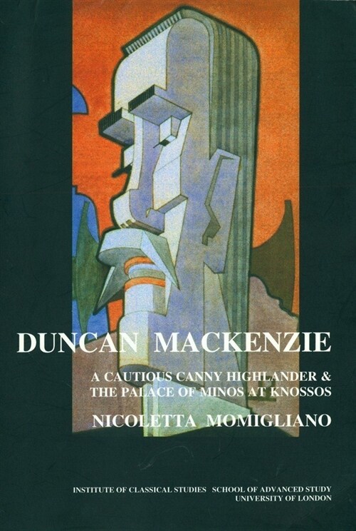 Duncan Mackenzie: A Cautious Canny Highlander and the Palace of Minos At Knossos (BICS Supplement 72) (Paperback)