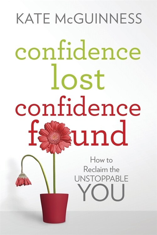 Confidence Lost / Confidence Found: How to Reclaim the Unstoppable You (Paperback)