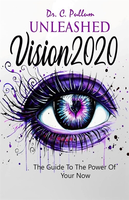 Unleashed Vision 2020: The Guide To The Power of Your Now (Paperback)