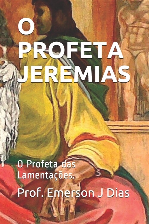 O Profeta Jeremias: O Profeta das Lamenta寤es. (Paperback)