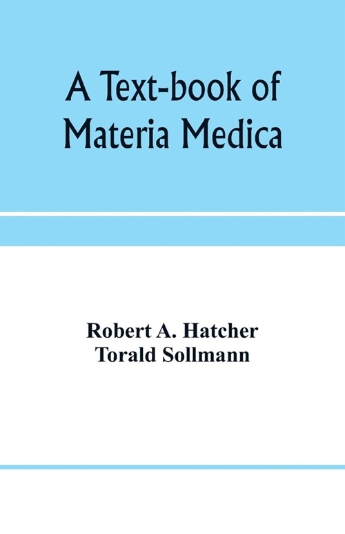 A text-book of materia medica, including laboratory exercises in the histologic and chemic examinations of drugs for pharmaceutic and medical schools (Paperback)