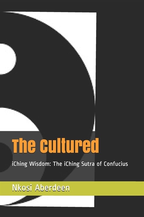 The Cultured: iChing Wisdom: The iChing Sutra of Confucius (Paperback)