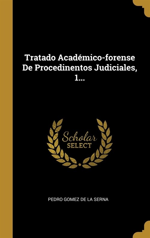 Tratado Acad?ico-forense De Procedinentos Judiciales, 1... (Hardcover)