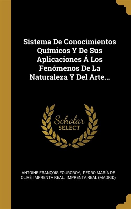 Sistema De Conocimientos Qu?icos Y De Sus Aplicaciones ?Los Fen?enos De La Naturaleza Y Del Arte... (Hardcover)