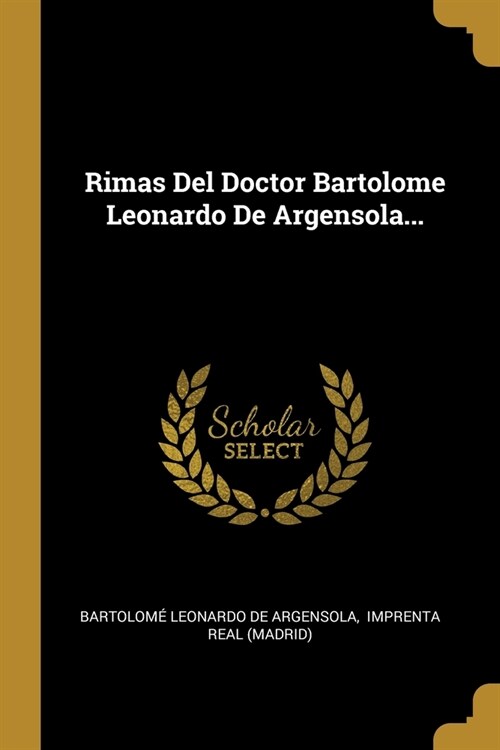 Rimas Del Doctor Bartolome Leonardo De Argensola... (Paperback)