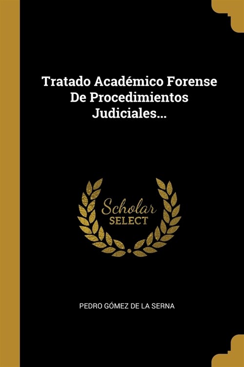 Tratado Acad?ico Forense De Procedimientos Judiciales... (Paperback)