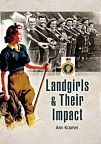 Landgirls and Their Impact (Hardcover)