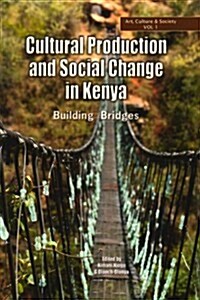 Cultural Production and Change in Kenya. Building Bridges (Paperback)