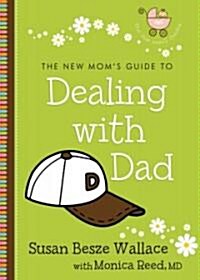 The New Moms Guide to Dealing With Dad (Paperback)