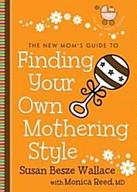 The New Moms Guide to Finding Your Own Mothering Style (Paperback)