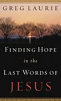 Finding Hope in the Last Words of Jesus (Mass Market Paperback)