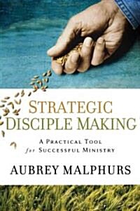 Strategic Disciple Making: A Practical Tool for Successful Ministry (Paperback)