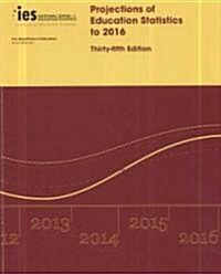 Projections of Education Statistics to 2016 (Paperback, 35th)