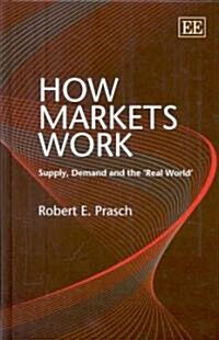 How Markets Work : Supply, Demand and the Real World (Hardcover)