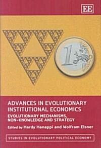 Advances in Evolutionary Institutional Economics : Evolutionary Mechanisms, Non-Knowledge and Strategy (Hardcover)