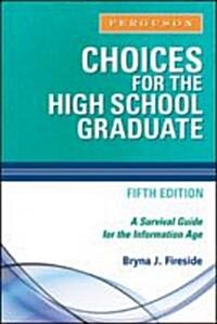 Choices for the High School Graduate: A Survival Guide for the Information Age (Hardcover, 5)