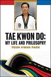 Tae Kwon Do: My Life and Philosophy (Paperback)