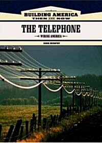 The Telephone: Wiring America (Library Binding)