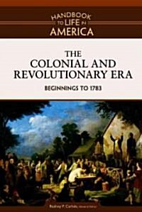 The Colonial and Revolutionary Era: Beginnings to 1783 (Hardcover)