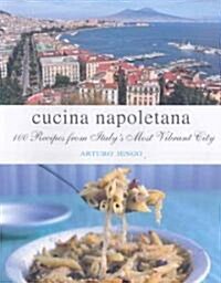 Cucina Napoletana: 100 Recipes from Itlays Most Vibrant City (Hardcover)