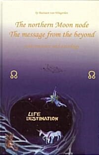The Northern Moon Node: The Message from the Beyond: Astrology and Reincarnation (Hardcover)