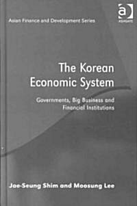 The Korean Economic System : Governments, Big Business and Financial Institutions (Hardcover)