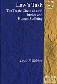 Laws Task : The Tragic Circle of Law, Justice and Human Suffering (Hardcover)