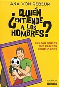 Quien Entiende A los Hombres?: Son Tan Simples Que Parecen Complicados (Paperback)