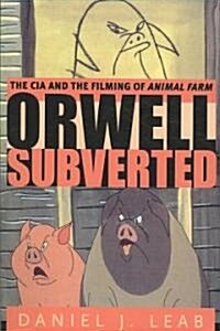 Orwell Subverted: The CIA and the Filming of Animal Farm (Paperback)