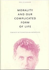 Morality and Our Complicated Form of Life: Feminist Wittgensteinian Metaethics (Hardcover)