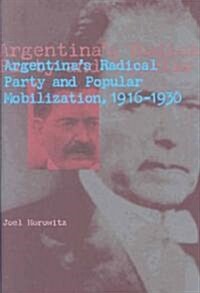 Argentinas Radical Party and Popular Mobilization, 1916-1930 (Hardcover)