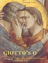 Giottos O: Narrative, Figuration, and Pictorial Ingenuity in the Arena Chapel (Hardcover)