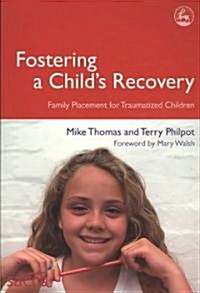 Fostering a Childs Recovery : Family Placement for Traumatized Children (Paperback)
