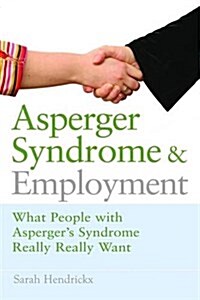 Asperger Syndrome and Employment : What People with Asperger Syndrome Really Really Want (Paperback)