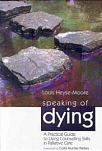 Speaking of Dying : A Practical Guide to Using Counselling Skills in Palliative Care (Paperback)