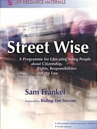 Street Wise : A Programme for Educating Young People About Citizenship, Rights, Responsibilities and the Law (Paperback)