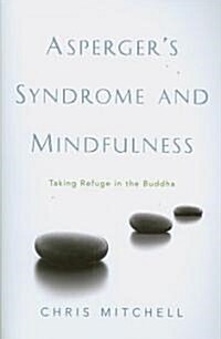 Aspergers Syndrome and Mindfulness : Taking Refuge in the Buddha (Paperback)